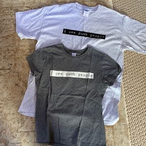 Custom Tee Shirts (2) I See Dumb People. Speak Your mind